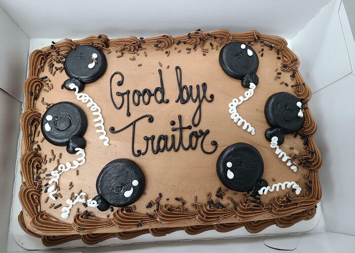 Today Is My Last Day And My Coworkers Got Me A Going-Away Cake. It's Black And Brown Because I'm "Gone To Them Now". I'm Gonna Miss Those Jerks