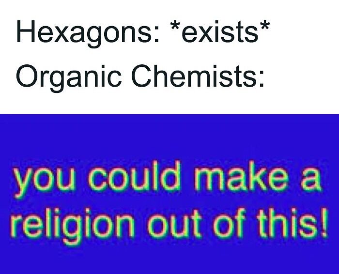 Meme about Hexagons and organic chemists 