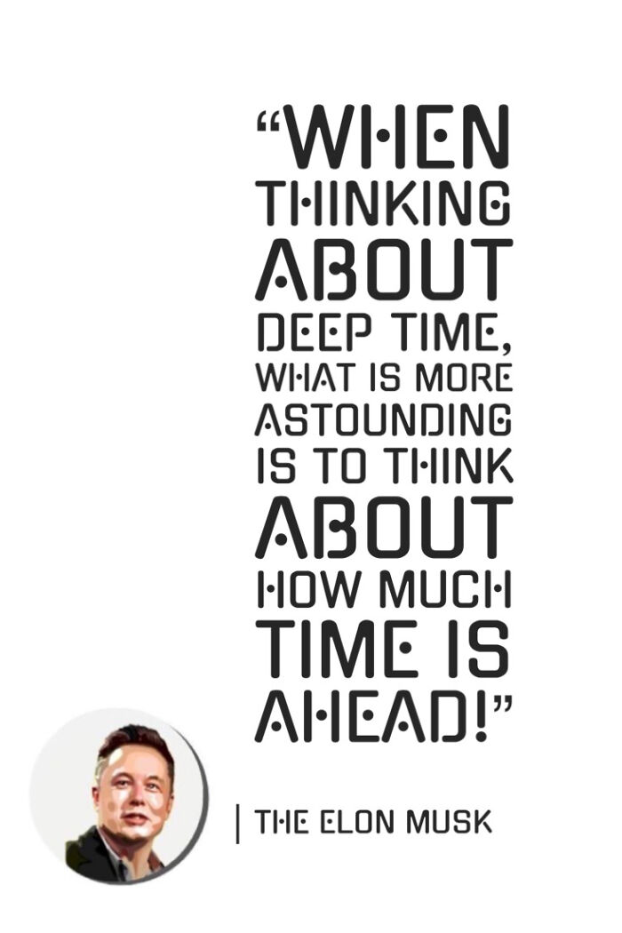 “When Thinking About Deep Time, What Is More Astounding Is To Think About How Much Time Is Ahead!”