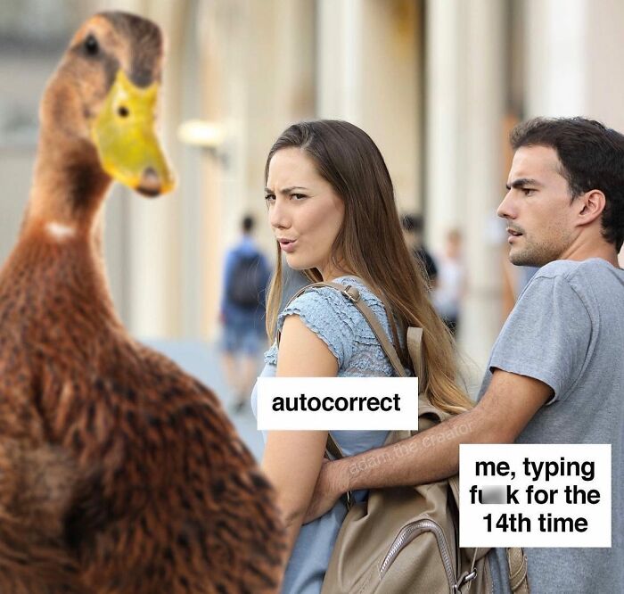 A meme with a distracted boyfriend and a duck labeled "autocorrect," as girlfriend looks annoyed.
