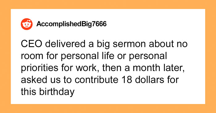 CEO Tells Employees There’s No Room For Their Personal Lives At Work, Then Asks Them To Each Contribute $18 For His Birthday