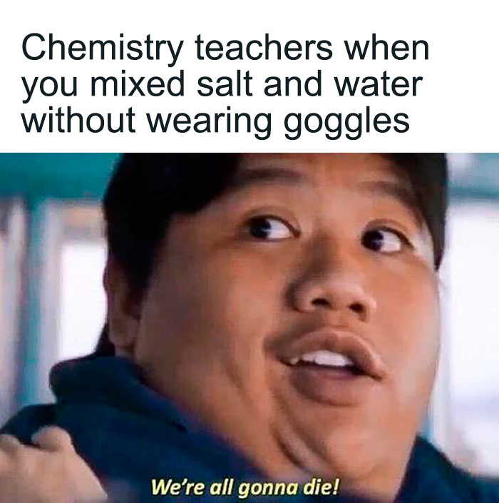 Meme about chemistry teachers and wearing googles 