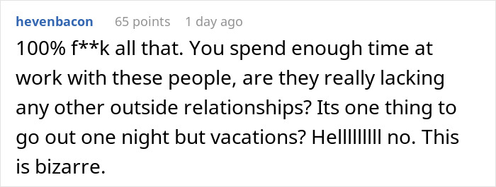 "This Isn't A Business Trip - It's A Vacation": Drama Ensues After Employee Refuses To Spend The Weekend With Her Coworkers "This Isn't A Business Trip - It's A Vacation": Drama Ensues After Employee Refuses To Spend The Weekend With Her Coworkers