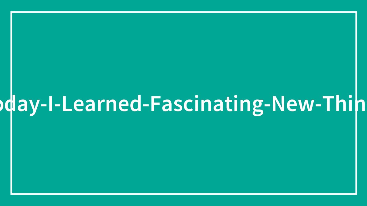 ‘Today I Learned’: 40 Rarely Heard Facts That May Leave Your Inner Brainiac Entertained (New Facts)