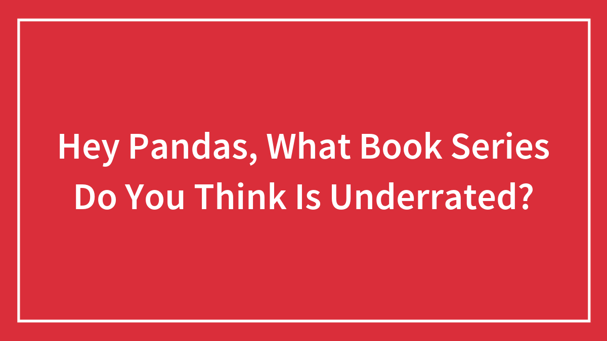 Hey Pandas, What Book Series Do You Think Is Underrated? (Closed)