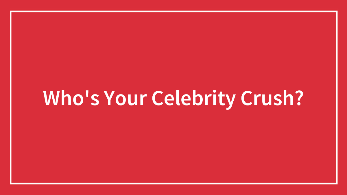 Who’s Your Celebrity Crush?