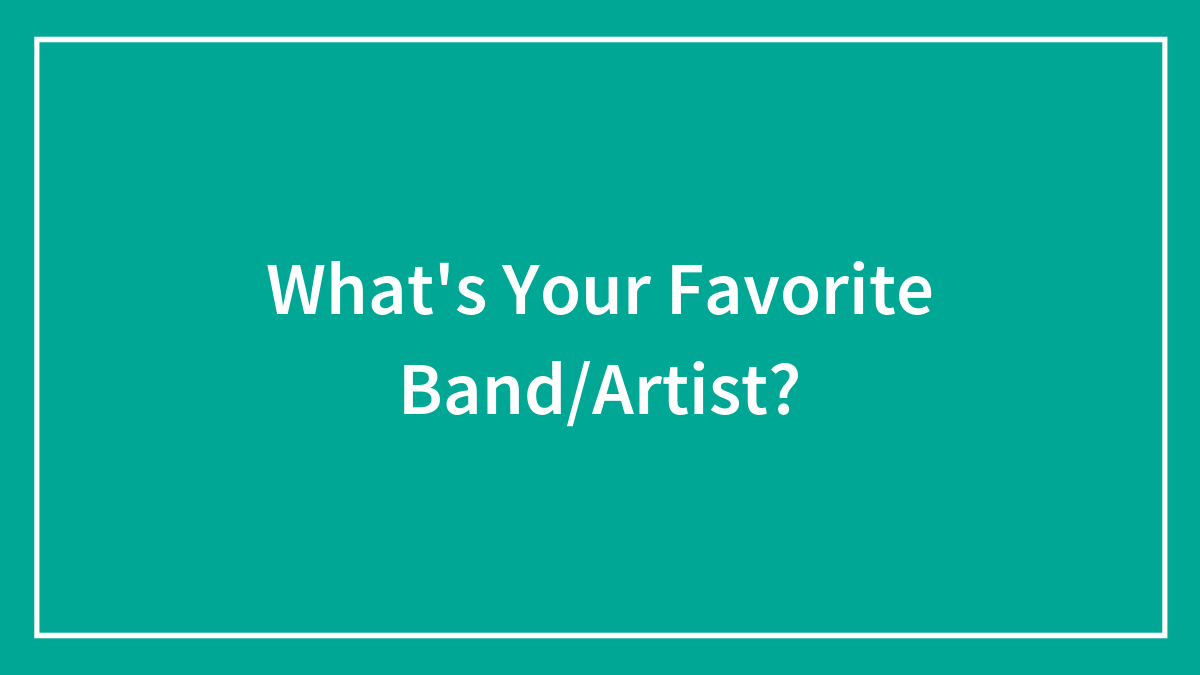 What’s Your Favorite Band/Artist?