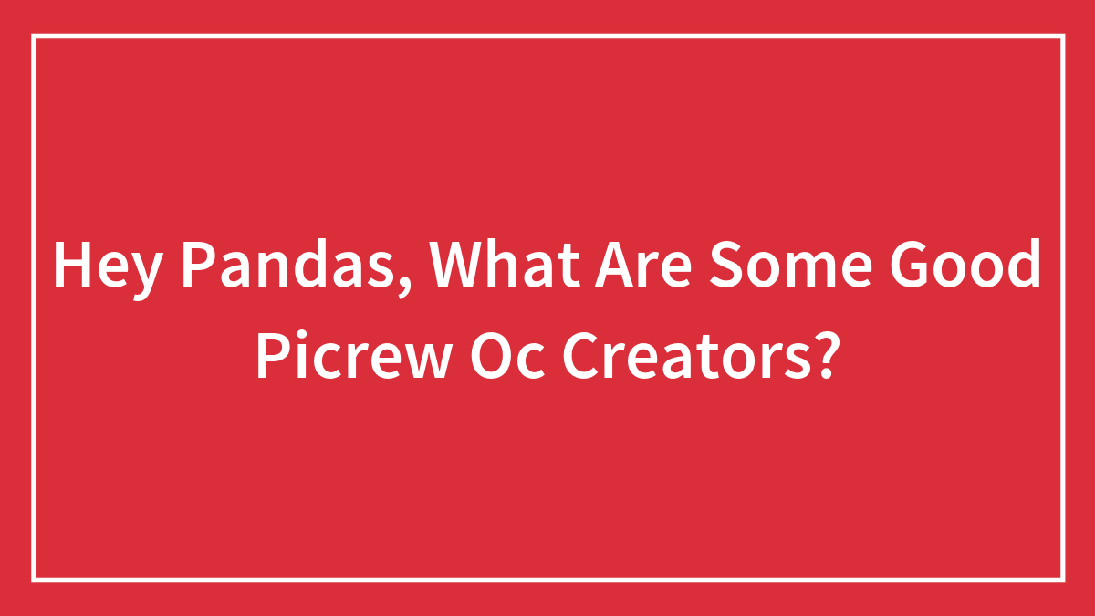 Hey Pandas, What Are Some Good Picrew Oc Creators?