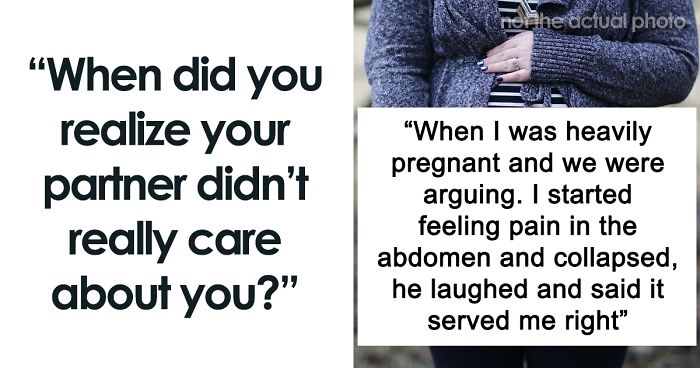 Women Share What Made Them Realize Their Boyfriend Didn’t Even Like Them (57 Answers)