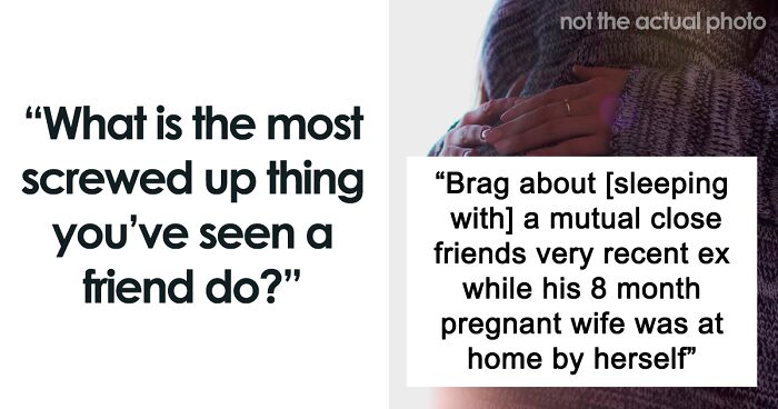 34 Incredibly Messed Up Things People Saw Their Friends Do, As Shared In This Viral Thread