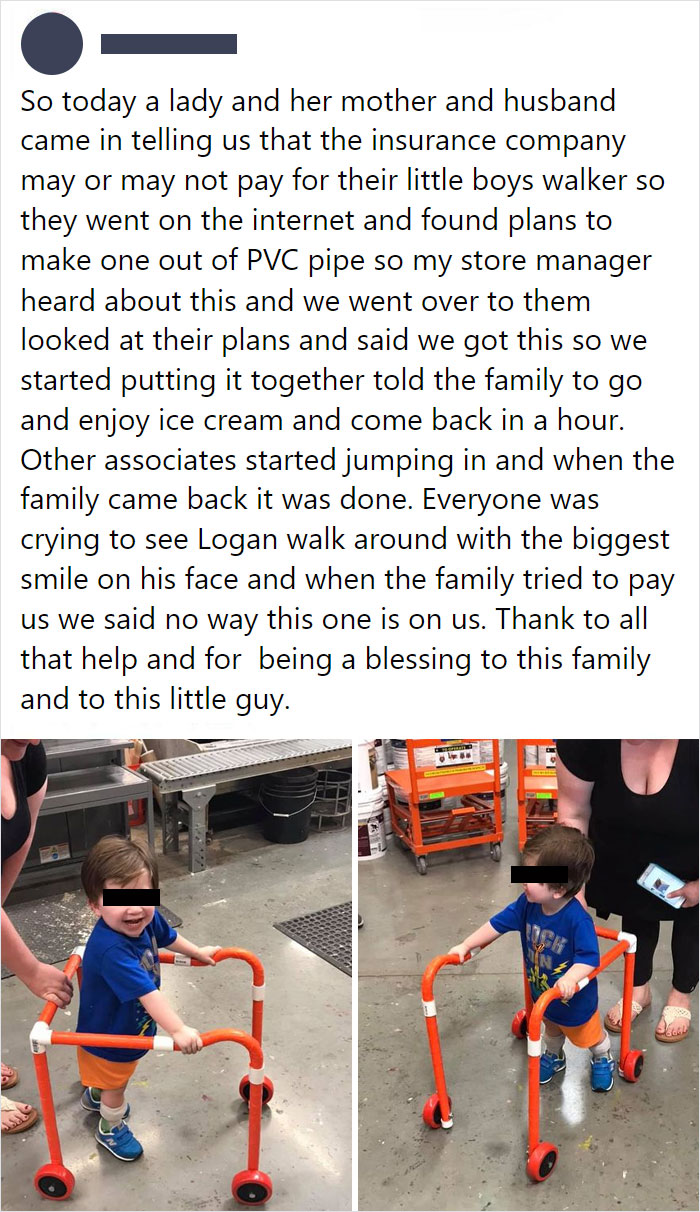 “Today A Lady And Her Mother And Husband Came To A Home Depot Telling Us That The Insurance May Or May Not Pay For Their Little Boy’s Walker”