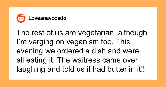 Parent Takes Vegan Daughter To A Restaurant, Waitress Reveals Her ‘Vegan’ Dish Had Butter In It, Leaving The Parent Livid