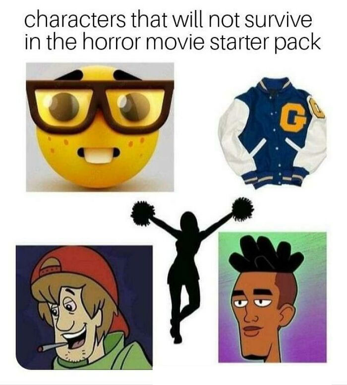 Characters That Will Not Survive In The Horror Movie Starter Pack