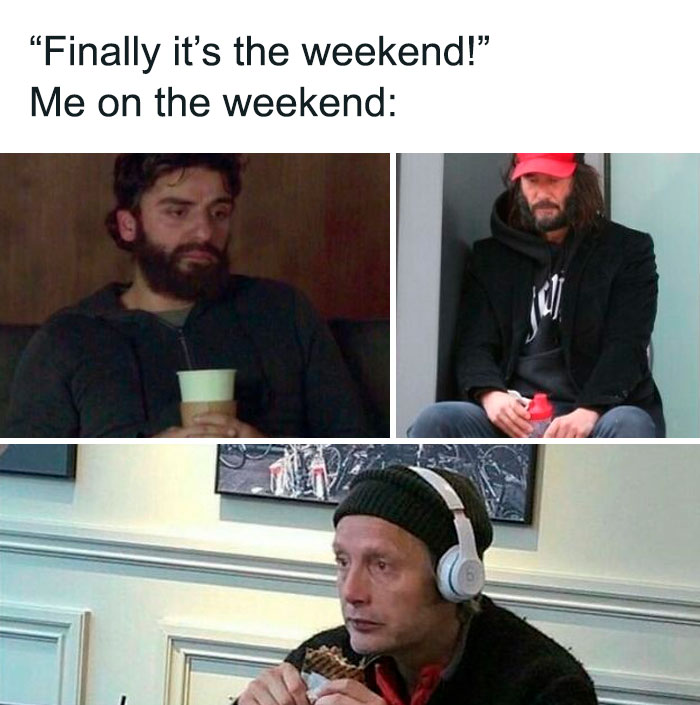 Weekend meme with celebrities (Keanu Reeves, Mads Mikkelsen and Oscar Isaac)