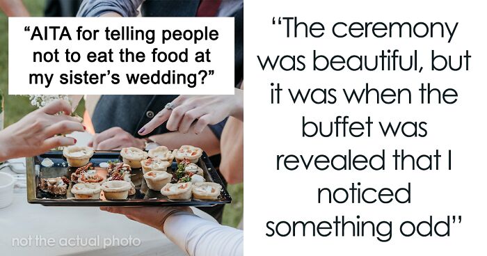 Woman Tells Her Sister’s Wedding Guests Not To Touch The Food Because It’s Leftovers From Her Wedding 8 Months Ago