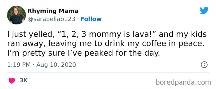 A coffee meme featuring a tweet by Rhyming Mama (@sarabellab123). The tweet humorously describes a moment where the user yelled, "1, 2, 3 mommy is lava!" causing their kids to run away, allowing them to drink their coffee in peace. The tweet concludes with the user jokingly stating that they have "peaked for the day." The tweet is timestamped "1:19 PM · Aug 10, 2020," and has received over 3K likes.