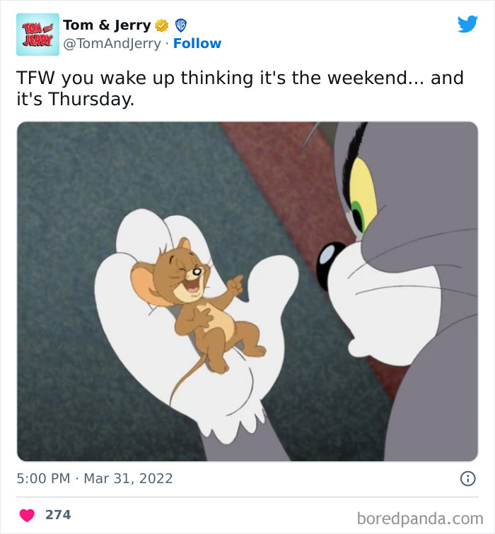 Waking up on Thursday thinking it's the weekend Tom And Jerry meme