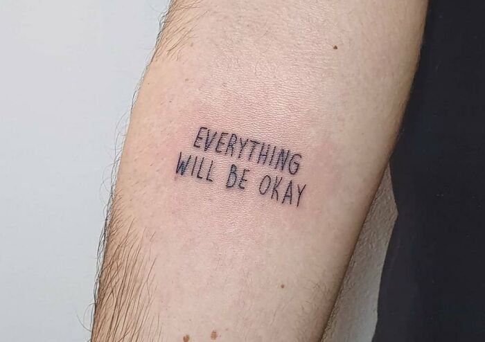 "Everything Will Be Okay" phrase tattoo 
