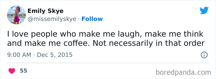 A coffee meme featuring a tweet by Emily Skye (@missemilyskye). The tweet reads, "I love people who make me laugh, make me think and make me coffee. Not necessarily in that order." The tweet humorously expresses the importance of coffee in the user's life, ranking it alongside laughter and thoughtful conversation. The tweet is timestamped "9:00 AM · Dec 5, 2015," and has received 55 likes.
