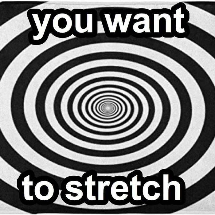 being hypnotized into wanting to stretch meme