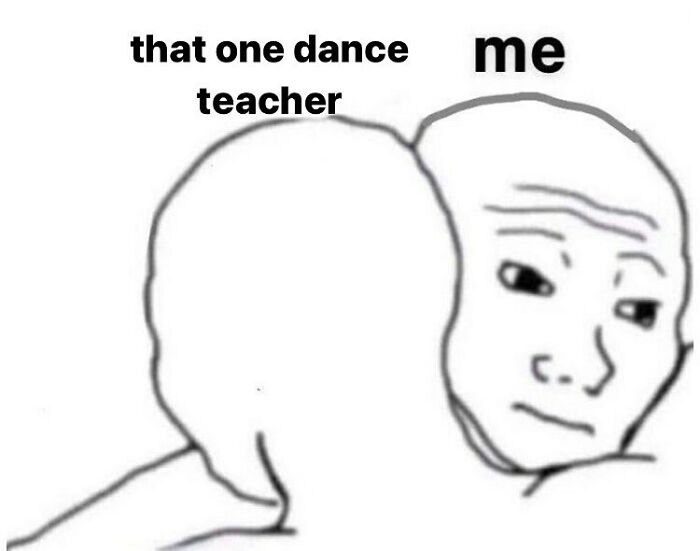 "Sad meme of a dance teacher consoling a student, with labels 'that one dance teacher' and 'me'."