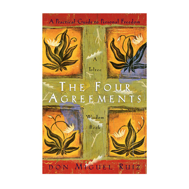 The Four Agreements By Don Miguel Ruiz