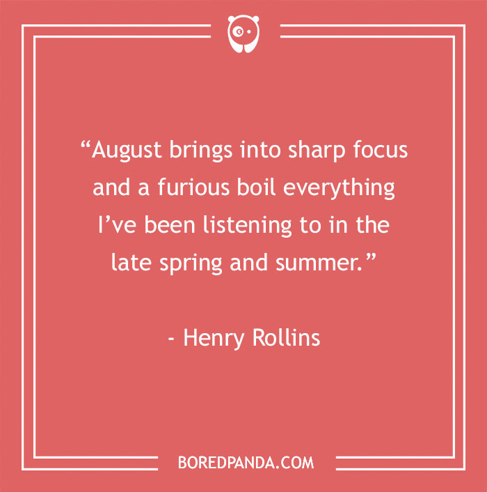 Henry Rollins About Being Focused On The Last Month Of Summer 