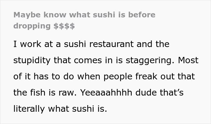 "What’s Worse Than Stupid? That’s What This Is": Customers Don't Know Sushi Is Raw Fish "What’s Worse Than Stupid? That’s What This Is": Customers Don't Know Sushi Is Raw Fish