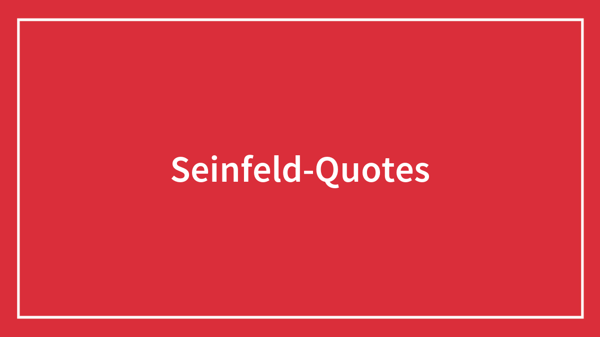Red background with white border and centered text reading Seinfeld quotes highlighting funniest Seinfeld quotes on everyday life.