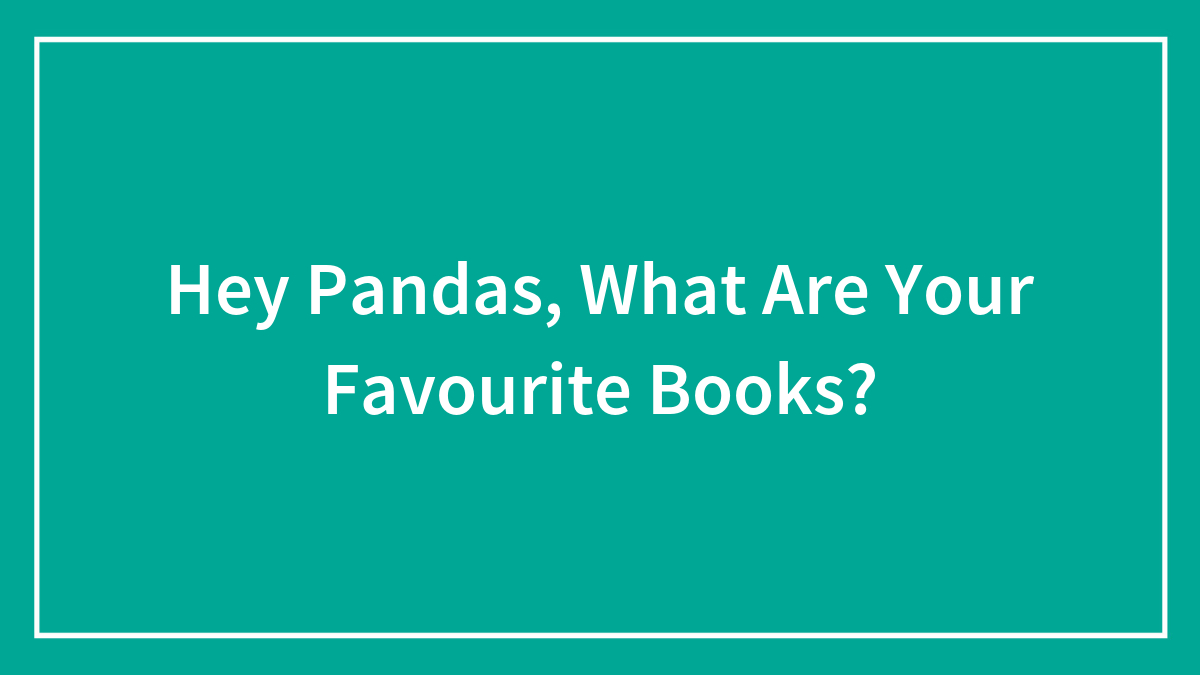 Hey Pandas, What Are Your Favourite Books? (Closed)