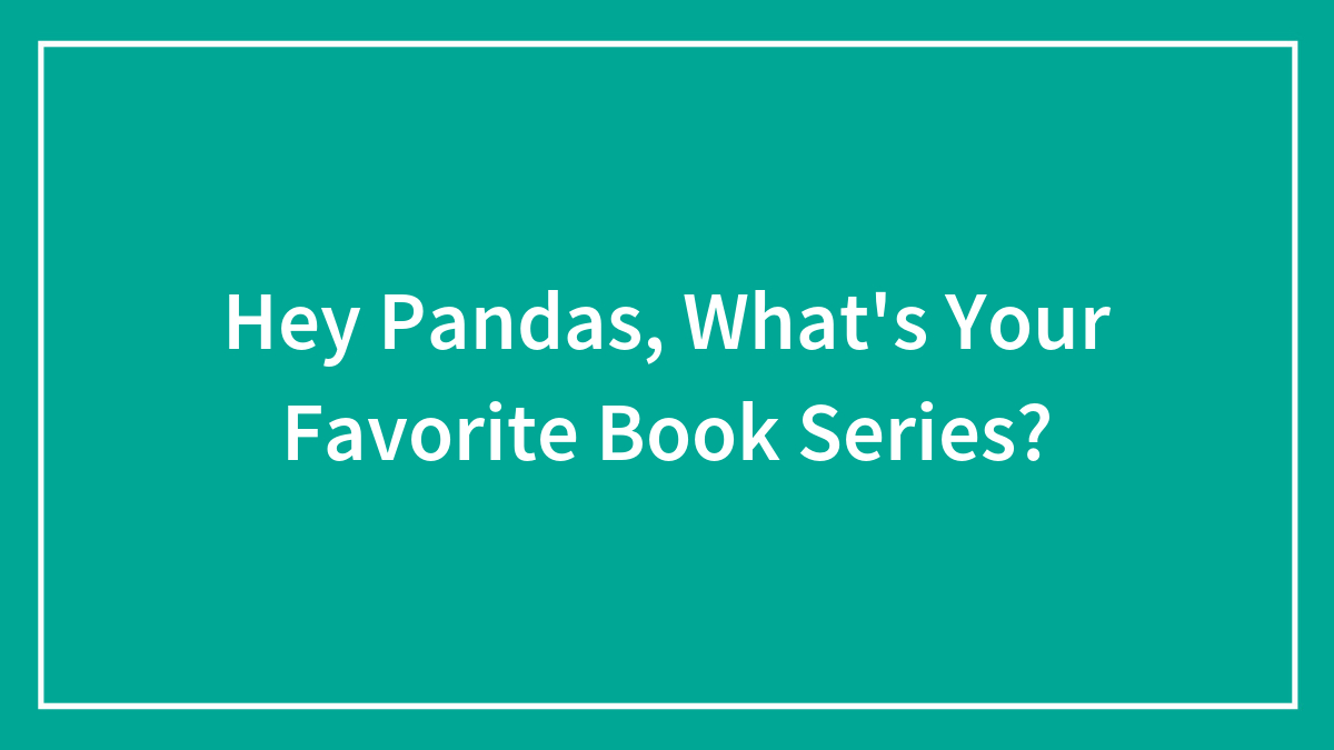 Hey Pandas, What’s Your Favorite Book Series? (Closed)