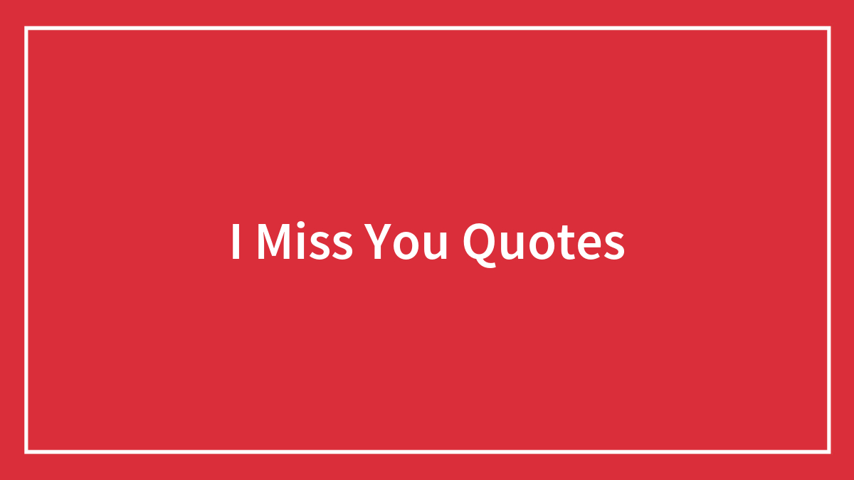 95 I Miss You Quotes To Share With Your SO