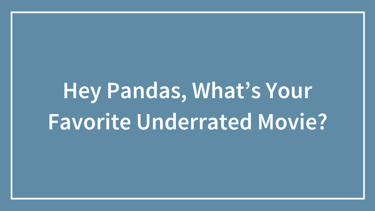 Hey Pandas, What’s Your Favorite Underrated Movie? (Closed)