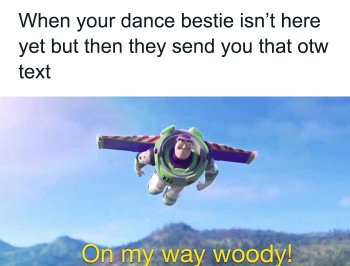 Buzz Lightyear meme about dance bestie arriving soon, featuring "On my way, Woody!" text overlay.