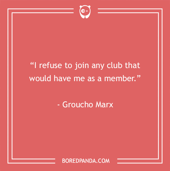 Groucho Marx quote on refusing club membership, featured in a collection of funny Groucho Marx quotes that will crack you up.