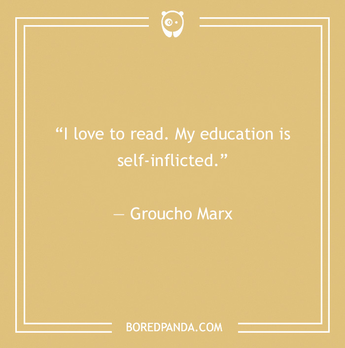 Groucho Marx quote on self-inflicted education and love of reading in a simple beige framed graphic for quotes.