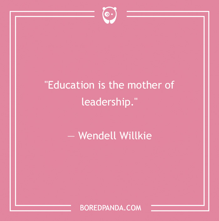 Quote by Wendell Willkie on a pink background: "Education is the mother of leadership."