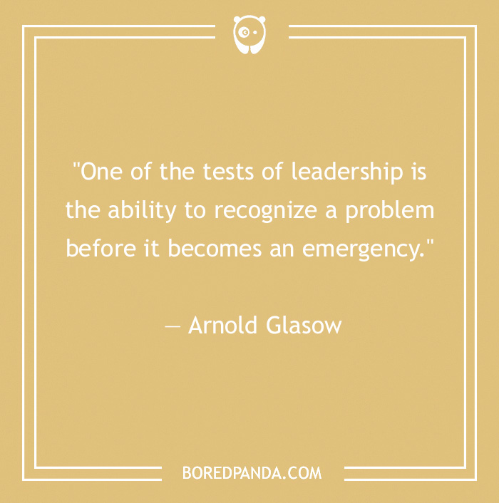 Quote by Arnold Glasow on leadership: "Recognize a problem before it becomes an emergency."