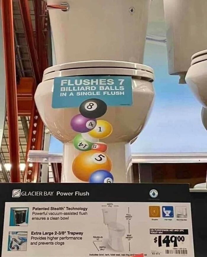 Finally A Toilet For Me! Thanks Home Depot! I Can't Tell You How Often I End Up With 7 Billiard Balls And No Reasonable Way To Dispose Of Them. I've Tried Flushing Them Down Many A Toilet To No Success. But Now, After All These Years, The Free Market Has Provided A Solution!