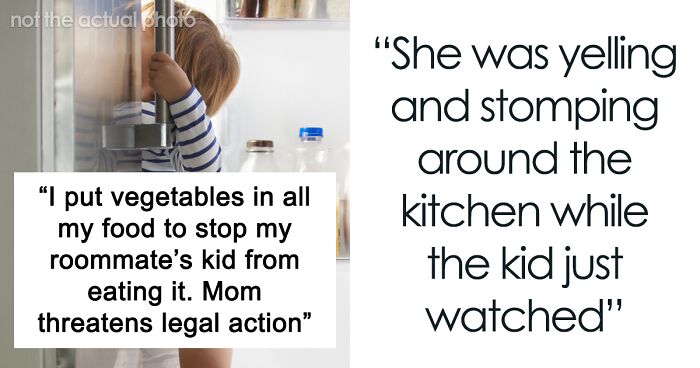 “I Put Veggies In My Food To Stop My Roommate’s Kid From Eating It. Mom Threatens Legal Action”