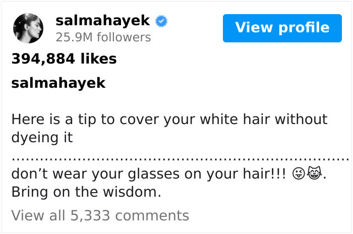 Salma Hayek, ‘The Most Beautiful Woman On The Planet’, Reveals Clever Hack For Hiding Gray Hair Salma Hayek, ‘The Most Beautiful Woman On The Planet’, Reveals Clever Hack For Hiding Gray Hair