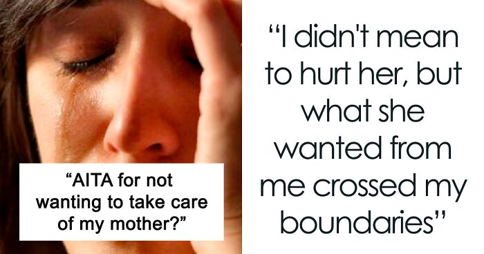 19 Y.O. Says No To Taking Care Of Mom Post Wrist Surgery, Asks If She’s A Jerk
