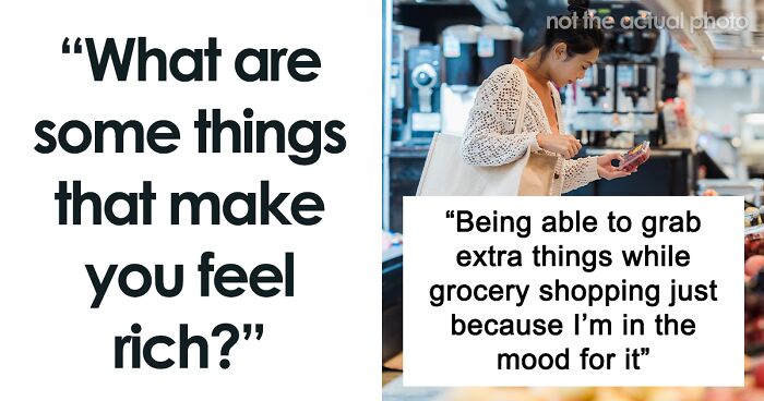 People Are Sharing Tiny “Luxuries” That Make Them Feel Rich, And Here Are 30 Honest Answers
