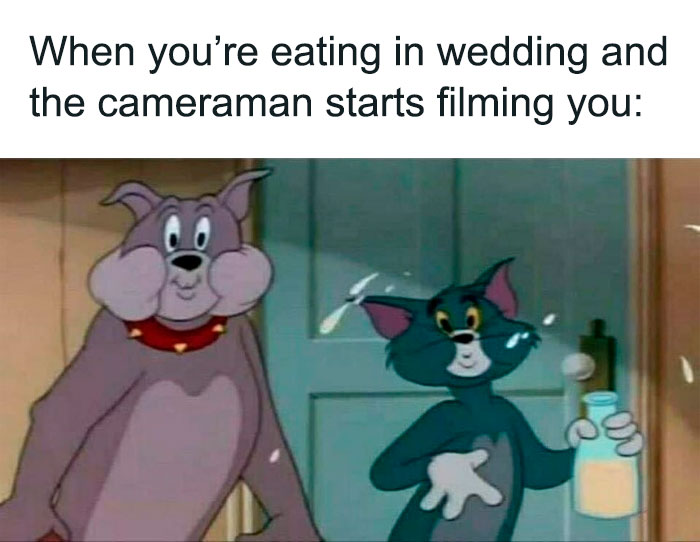 Weddings when cameraman is filming Tom And Jerry meme
