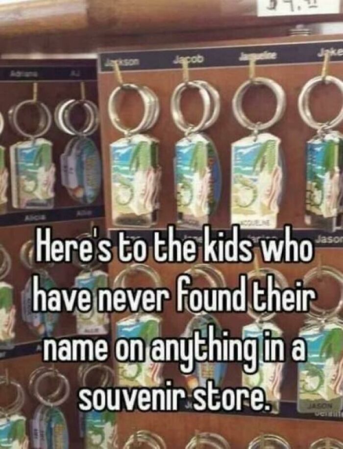 This Post Is To All The Genx's With Uncommon Names And The Bitter Sting Of The Gift Shop Keychains