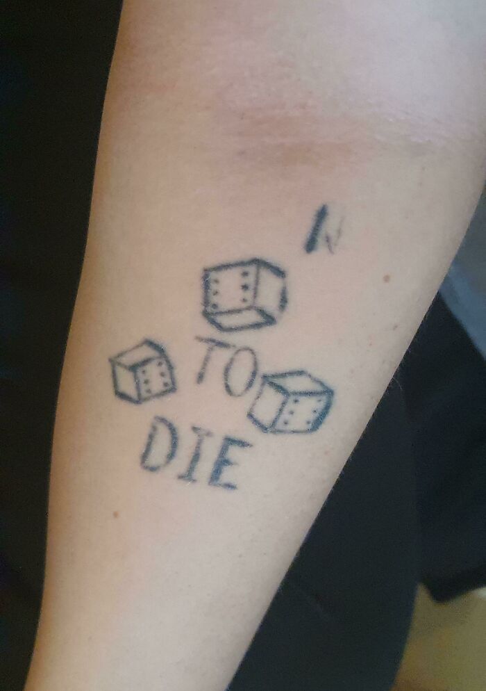 My S****y Tattoo That's Supposed To Say "Born To Die". I Had To Stop Him Because Just This Took Him 2,5 Hours And I Was Just Done With His S**t