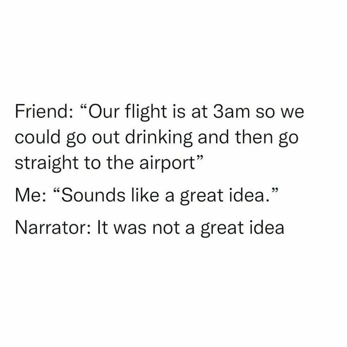 Text meme about friendship humor, discussing a late-night decision to drink before a 3am flight with unexpected results.