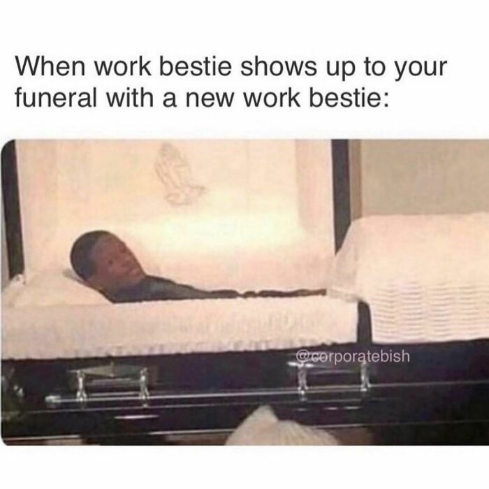 A relatable friendship meme with a person jokingly lying in a coffin.