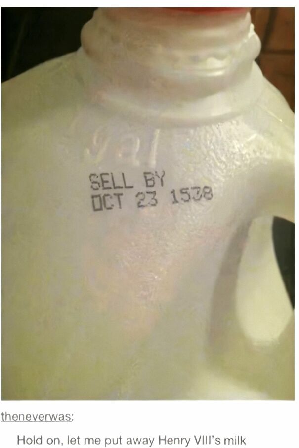 FUNNY-milk-exp-Oct-23-1538-Hold-on-let-me-put-away-Henry-VIIIs-milk-64ee05dcb1b26.jpg