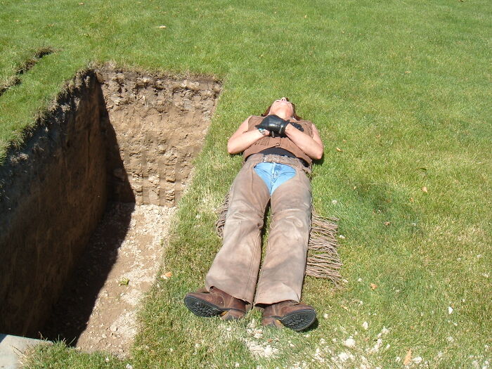 An Open Grave.... Just Checking To See If Wife Would Fit !